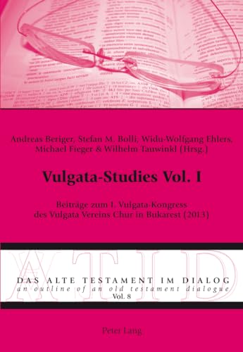 Vulgata-Studies Vol. I : Beiträge zum I. Vulgata-Kongress des Vulgata Vereins Chur in Bukarest (2013) - Andreas Beriger