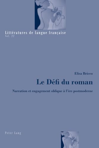 9783034315326: Le Dfi du roman: Narration et engagement oblique  l’re postmoderne (Littratures de langue franaise) (French Edition)