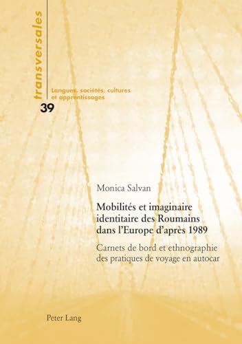 9783034315852: Mobilits et imaginaire identitaire des Roumains dans l’Europe d’aprs 1989: Carnets de bord et ethnographie des pratiques de voyage en autocar (Transversales) (French Edition)