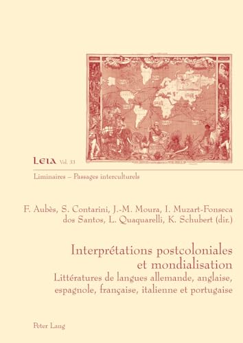 Beispielbild fr Interprtations Postcoloniales et Mondialisation: Littratures de Langues Allemande, Anglaise, Espagnole, Franaise, Italienne Et Portugaise (Liminaires - Passages Interculturels) (Volume 33) zum Verkauf von Anybook.com