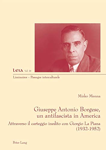 Stock image for Giuseppe Antonio Borgese, un antifascista in America : Attraverso il carteggio inedito con Giorgio La Piana (1932-1925) for sale by Ria Christie Collections