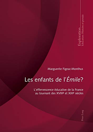 Beispielbild fr Les enfants de l?mile?: L?effervescence ducative de la France au tournant des XVIIIe et XIXe sicles (Exploration) (French Edition) zum Verkauf von Brook Bookstore