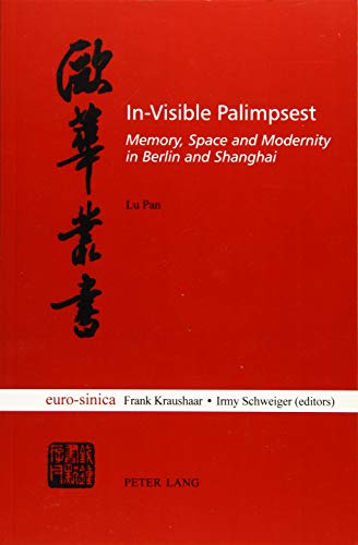 9783034316996: In-Visible Palimpsest: Memory, Space and Modernity in Berlin and Shanghai: 15 (Eurosinica)