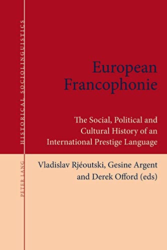 Stock image for European Francophonie The Social, Political and Cultural History of an International Prestige Language 1 Historical Sociolinguistics Studies on Language and Society in the Past for sale by PBShop.store US