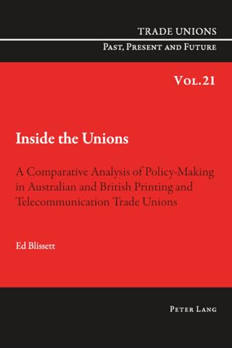 Stock image for Inside the Unions: A Comparative Analysis of Policy-Making in Australian and British Printing and Telecommunication Trade Unions (Trade Unions. Past, Present and Future) for sale by Bahamut Media
