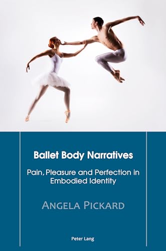 Imagen de archivo de Ballet Body Narratives: Pain, Pleasure and Perfection in Embodied Identity a la venta por Brook Bookstore