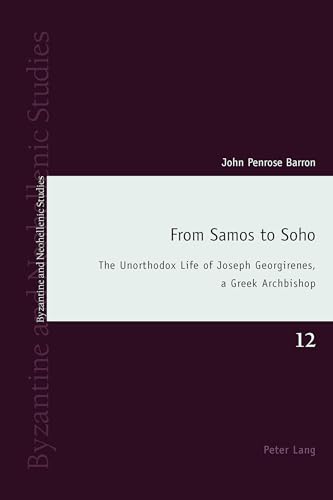 Imagen de archivo de From Samos to Soho: The Unorthodox Life of Joseph Georgirenes, a Greek Archbishop: 12 (Byzantine and Neohellenic Studies) a la venta por WorldofBooks