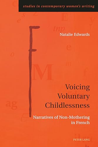 Stock image for Voicing Voluntary Childlessness: Narratives of Non-Mothering in French (Studies in Contemporary Women's Writing) for sale by medimops