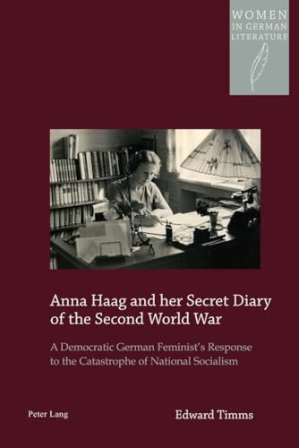 Stock image for Anna Haag and Her Secret Diary of the Second World War: A Democratic German Feminist's Response to The Catastrophe of National Socialism (Women in German Literature, 20) for sale by PsychoBabel & Skoob Books