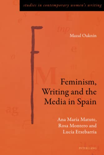 Stock image for Feminism, Writing and the Media in Spain : Ana Mara Matute, Rosa Montero and Luca Etxebarria for sale by Ria Christie Collections