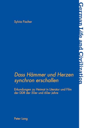 9783034318778: Dass Hmmer und Herzen synchron erschallen: Erkundungen zu Heimat in Literatur und Film der DDR der 50er und 60er Jahre (German Life and Civilization) (German Edition)