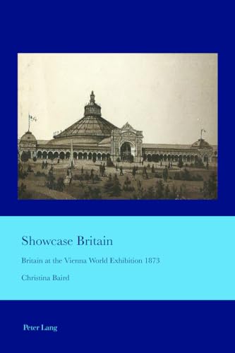 9783034319089: Showcase Britain: Britain at the Vienna World Exhibition 1873: 39 (Cultural Interactions: Studies in the Relationship between the Arts)
