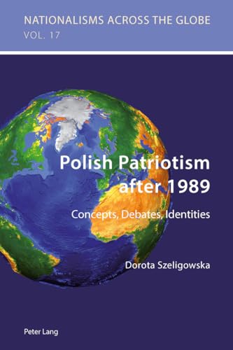 Stock image for Polish Patriotism after 1989: Concepts, Debates, Identities (Nationalisms across the Globe) for sale by Irish Booksellers