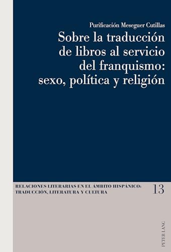 9783034320023: Sobre la traduccin de libros al servicio del franquismo: sexo, poltica y religin (13) (Relaciones Literarias en el mbito Hispnico)