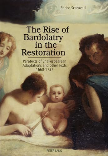 Beispielbild fr The Rise of Bardolatry in the Restoration: Paratexts of Shakespearean Adaptations and Other Texts 1660 1737 zum Verkauf von Daedalus Books