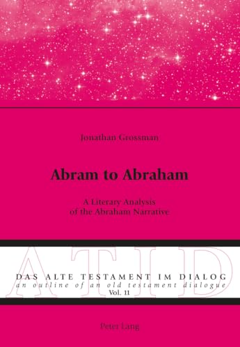 9783034320771: Abram to Abraham; A Literary Analysis of the Abraham Narrative (11) (Alte Testament Im Dialog - an Outline of an Old Testament Dialogue)