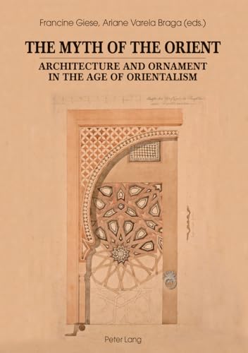 9783034321075: The Myth of the Orient: Architecture and Ornament in the Age of Orientalism