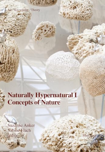 Stock image for Naturally Hypernatural I: Concepts of Nature (Art ? Knowledge ? Theory) (English and German Edition) for sale by Brook Bookstore