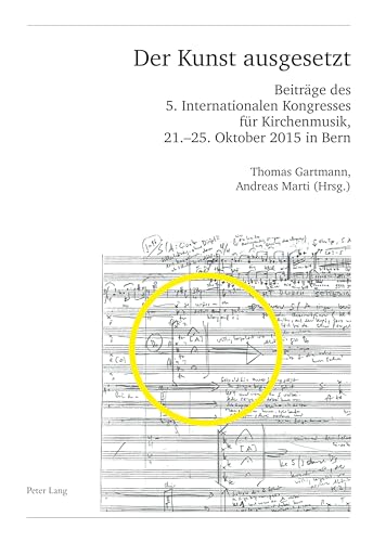 Imagen de archivo de Der Kunst ausgesetzt: Beitrge des 5. Internationalen Kongresses fr Kirchenmusik, 21.?25. Oktober 2015 in Bern (Publikationen der Schweizerischen . Srie II) (English and German Edition) a la venta por Brook Bookstore