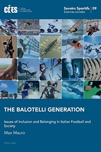 Stock image for The Balotelli Generation: Issues of Inclusion and Belonging in Italian Football and Society (Savoirs sportifs / Sports knowledge) [Paperback] Mauro, Max for sale by Brook Bookstore
