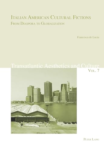 9783034325653: Italian American Cultural Fictions: From Diaspora to Globalization (7) (Transatlantic Aesthetics and Culture)