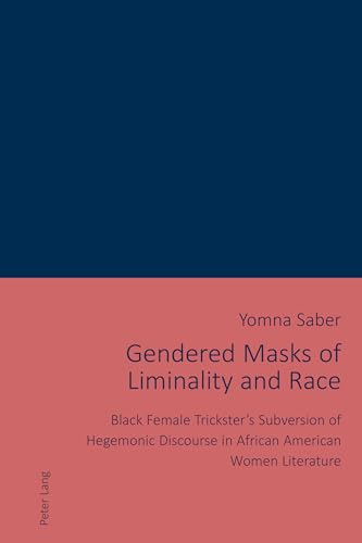9783034325769: Gendered Masks of Liminality and Race: Black Female Trickster's Subversion of Hegemonic Discourse in African American Women Literature