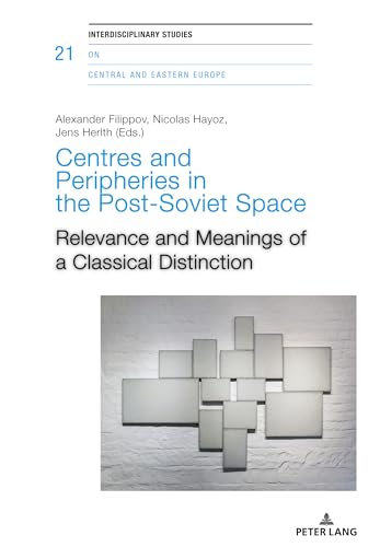 Beispielbild fr Centres and peripheries in the post-Soviet space : relevance and meanings of a classical distinction. Alexander Filippov, Nicolas Hayoz, Jens Herlth (Eds.) / Interdisciplinary studies on Central and Eastern Europe ; vol. 21 zum Verkauf von Fundus-Online GbR Borkert Schwarz Zerfa