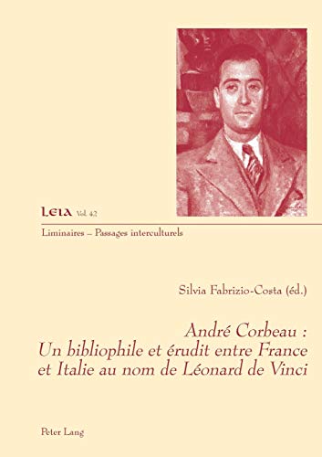 Stock image for Andr Corbeau : un bibliophile et rudit entre France et Italie au nom de Lonard de Vinci (Liminaires ? Passages interculturels) (French Edition) for sale by Brook Bookstore