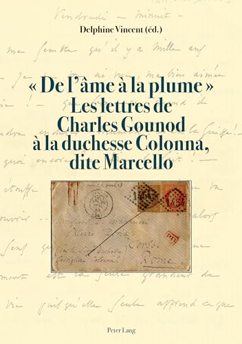 Stock image for De l'âme  la plume . Les lettres de Charles Gounod  la duchesse Colonna, dite Marcello for sale by Ria Christie Collections