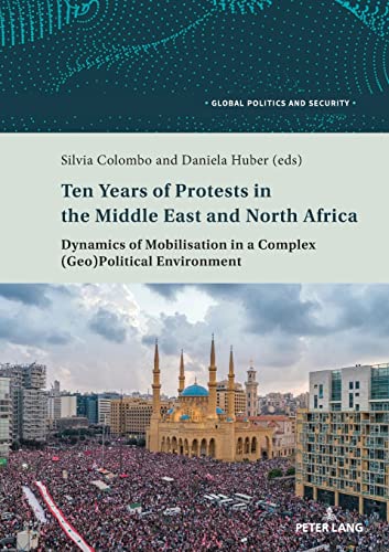 Stock image for Ten Years of Protests in the Middle East and North Africa : Dynamics of Mobilisation in a Complex (Geo)Political Environment for sale by Ria Christie Collections