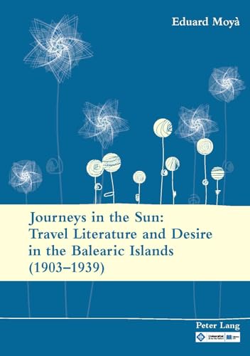 Stock image for Journeys in the Sun: Travel Literature and Desire in the Balearic Islands (19031939): Second edition for sale by suffolkbooks