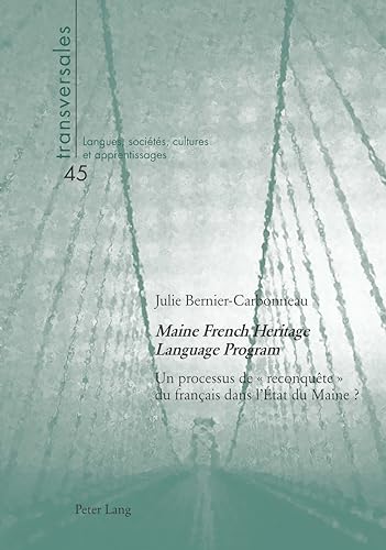 Imagen de archivo de Maine French Heritage Language Program : Un processus de  reconqute  du franais dans l?tat du Maine ? (Transversales) (French Edition) a la venta por Brook Bookstore