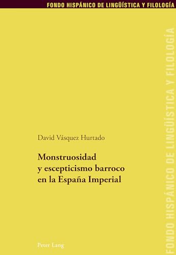 Stock image for Monstruosidad y escepticismo barroco en la España Imperial (Fondo Hispánico de Lingüstica y Filologa) (Spanish Edition) for sale by Books From California