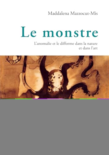 9783034333375: Le Monstre: L'Anomalie Et Le Difforme Dans La Nature Et Dans l'Art