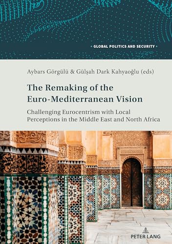 Imagen de archivo de The Remaking of the Euro-Mediterranean Vision: Challenging Eurocentrism with Local Perceptions in the Middle East and North Africa (Global Politics and Security) a la venta por Brook Bookstore