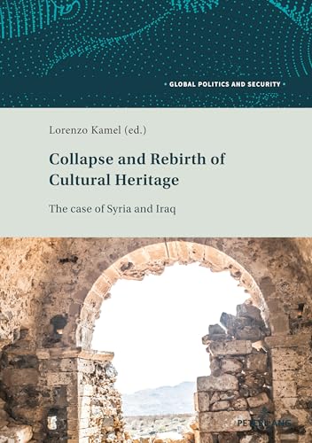 Imagen de archivo de Collapse and Rebirth of Cultural Heritage : The Case of Syria and Iraq a la venta por Ria Christie Collections