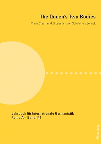 Stock image for The Queen's Two Bodies; Maria Stuart und Elisabeth I. von Schiller bis Jelinek (143) (Jahrbuch fuer Internationale Germanistik: Reihe A: Gesammelte Abhandlungen und Beitraege) for sale by Chiron Media