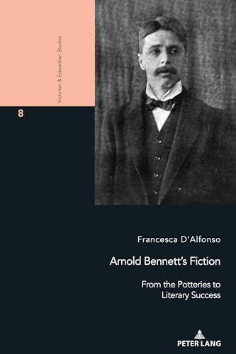 9783034345965: Arnold Bennett’s Fiction: From the Potteries to Literary Success: 8 (Victorian and Edwardian Studies)
