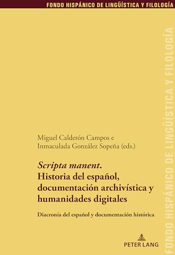 Stock image for Scripta Manent. Historia del Espaol, Documentacin Archivstica Y Humanidades Digitales: Diacrona del Espaol Y Documentacin Histrica (Fondo . Linguestica y Filologa) (Spanish Edition) for sale by Brook Bookstore