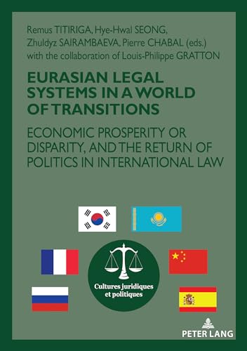 Stock image for Eurasian Legal Systems in a World in Transition: Economic prosperity or disparity, and the return of politics in international law (Cultures Juridiques Et Politiques) for sale by Brook Bookstore