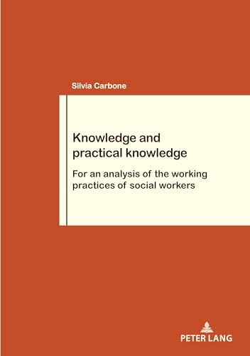 9783034349307: Knowledge and practical knowledge: For an analysis of the working practices of social workers: 88 (Travail et Socit / Work and Society)