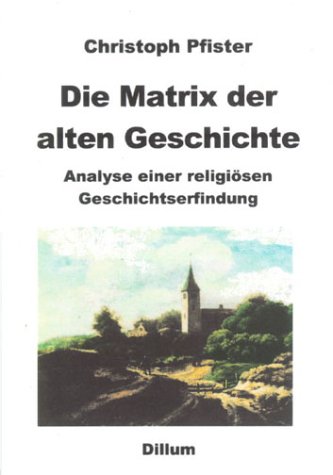 Beispielbild fr Die Matrix der alten Geschichte. Analyse einer religisen Geschichtserfindung zum Verkauf von Goodbooks-Wien