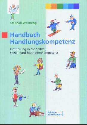 Beispielbild fr Handbuch Handlungskompetenz. Einfhrung in die Selbst-, Sozial- und Methodenkompetenz. zum Verkauf von BuchZeichen-Versandhandel