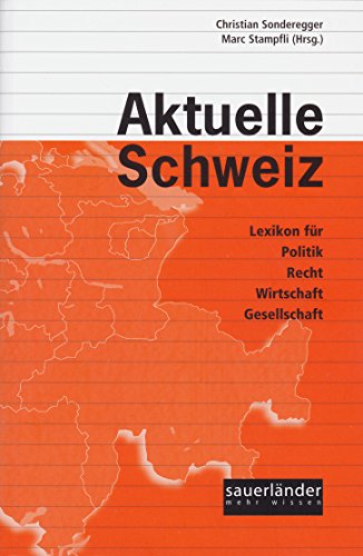 Aktuelle Schweiz: Lexikon für Politik, Recht, Wirtschaft, Gesellschaft. - Sonderegger, Christian und Marc Stampfli,