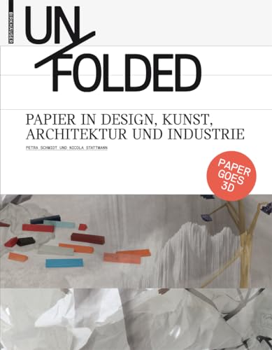 Unfolded: Papier in Design, Kunst, Architektur und Industrie (German Edition) (9783034600316) by Schmidt, Petra; Stattmann, Nicola