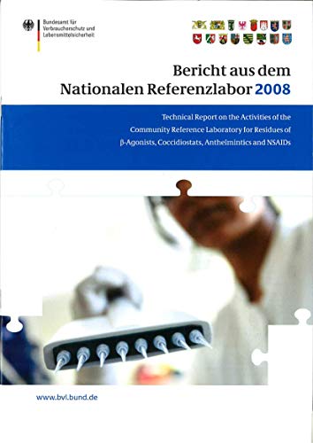 Stock image for Bericht aus dem Nationalen Referenzlabor des BVL fur das Jahr 2008: Technical Report on the Activities of the Community Reference Laboratory for Residues of B-agonists, Coccidiostats, Anthelmintics and Nsaids for the P for sale by Revaluation Books