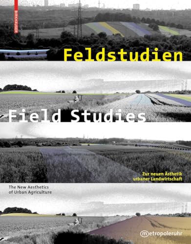 9783034602600: Feldstudien / Field Studies: Zur neuen Asthetik urbaner Landwirtschaft / The New Aesthetics of Urban Agriculture