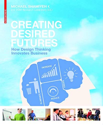 Stock image for Creating Desired Futures: Solving Complex Business Problems With Design Thinking for sale by Revaluation Books