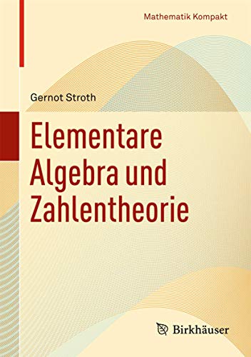 Beispielbild fr Elementare Algebra und Zahlentheorie (Mathematik Kompakt) zum Verkauf von Bernhard Kiewel Rare Books