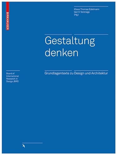 Gestaltung denken: Grundlagentexte zu Design und Architektur (Board of International Research in Design) - Klaus Thomas Edelmann, Gerrit Terstiege
